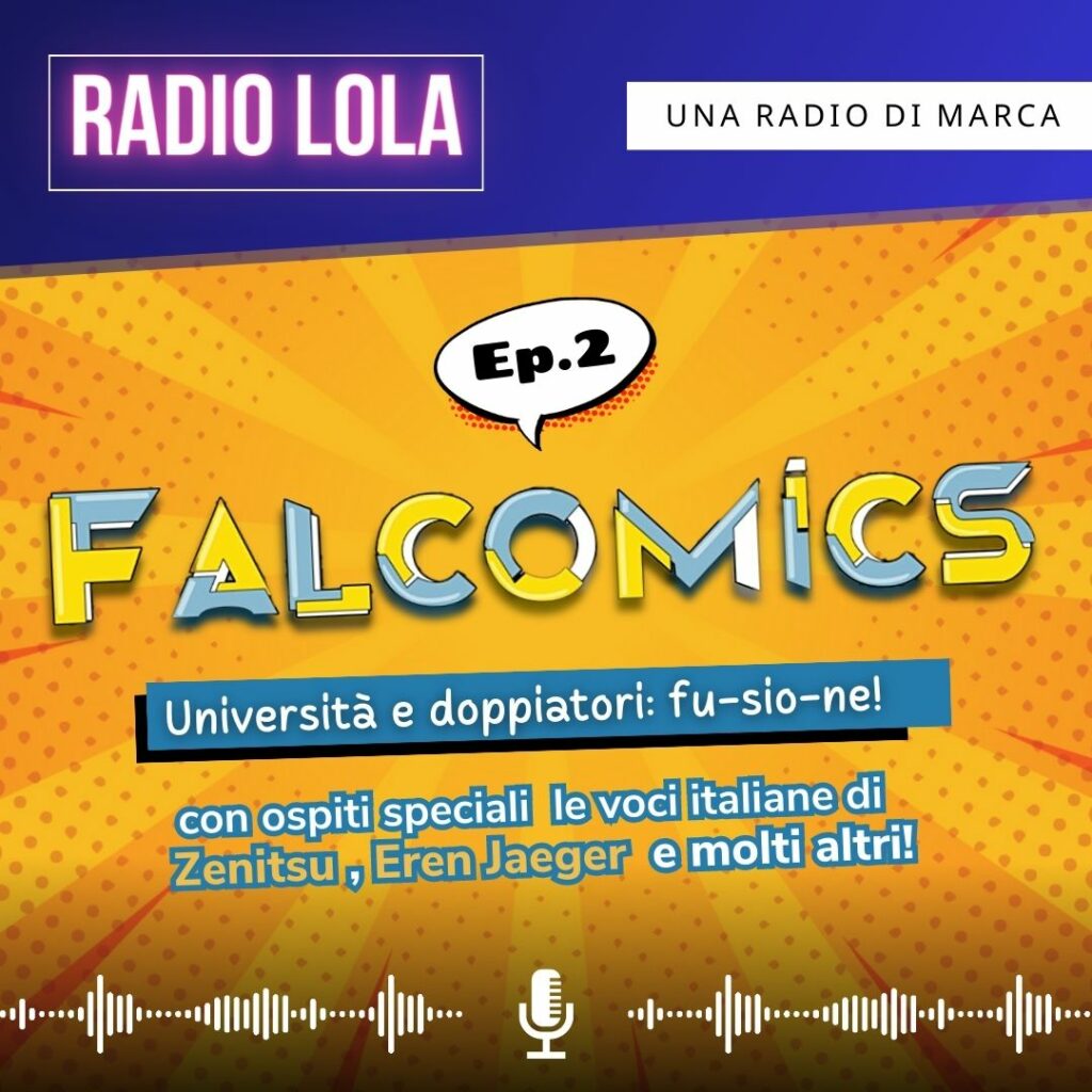 Il Podcast di Lola – Falcomics 2023, università e doppiaggio